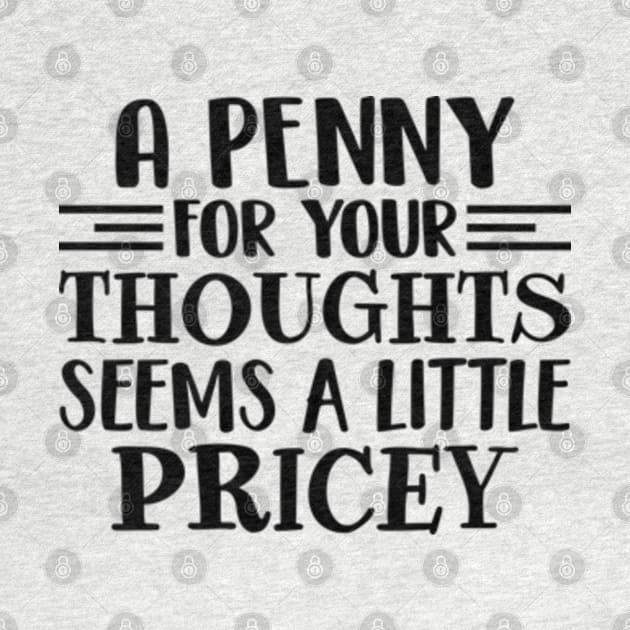 A Penny For Your Thoughts Seems A Little Pricey by RiseInspired